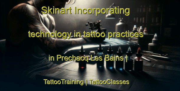 Skinart Incorporating technology in tattoo practices in Prechacq Les Bains | TattooTraining | TattooClasses | SkinartTraining-France